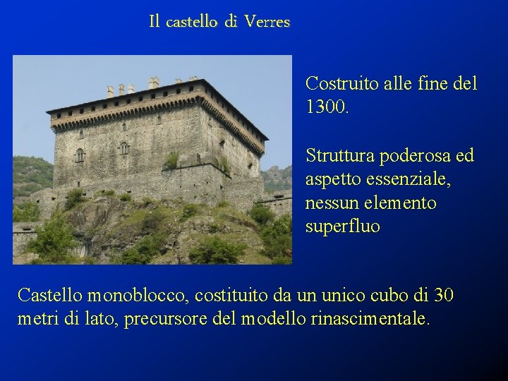 Il castello di Verres Costruito alle fine del 1300. Struttura poderosa ed aspetto essenziale,