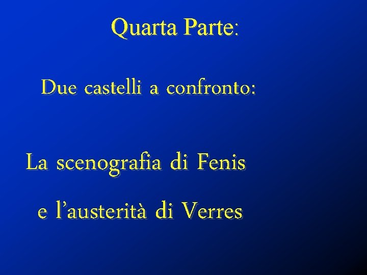 Quarta Parte: Due castelli a confronto: La scenografia di Fenis e l’austerità di Verres