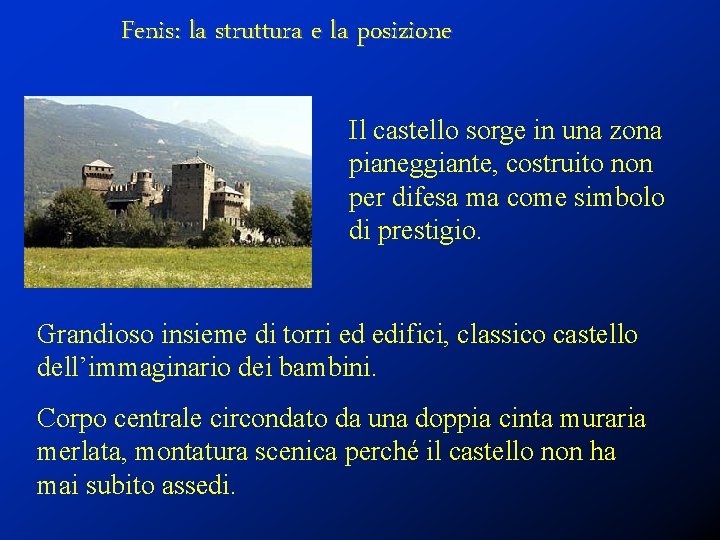 Fenis: la struttura e la posizione Il castello sorge in una zona pianeggiante, costruito