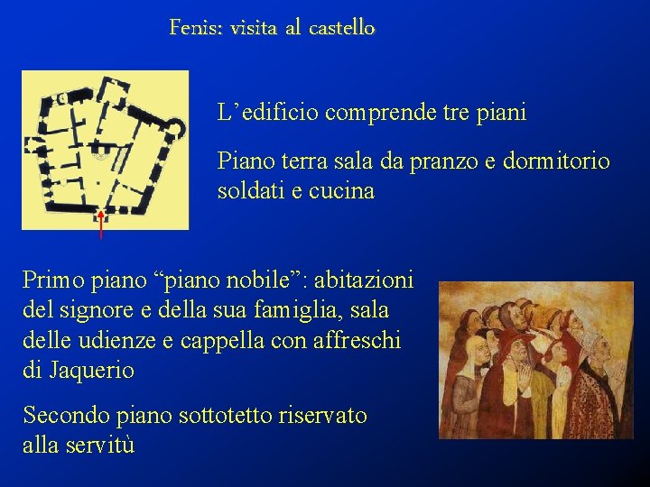 Fenis: visita al castello L’edificio comprende tre piani Piano terra sala da pranzo e