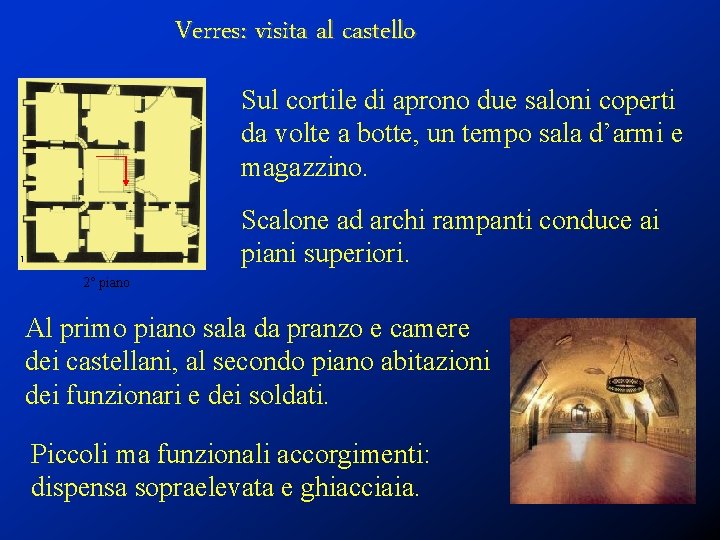 Verres: visita al castello Sul cortile di aprono due saloni coperti da volte a