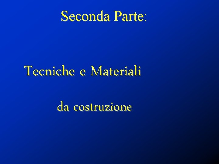 Seconda Parte: Tecniche e Materiali da costruzione 