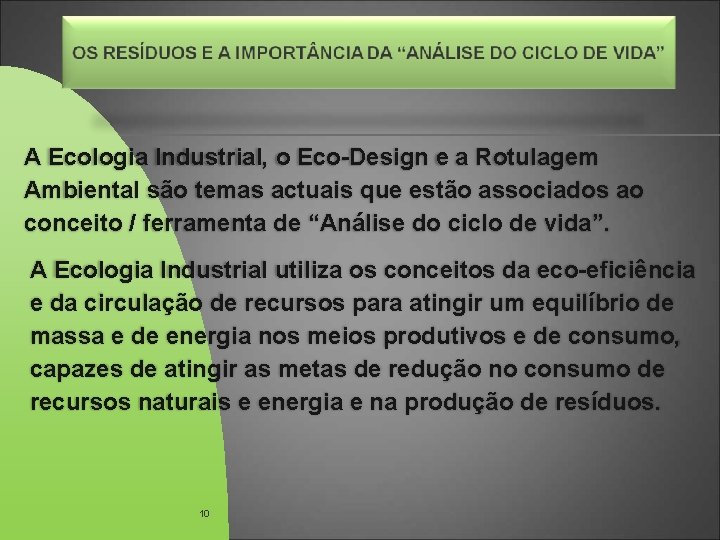 A Ecologia Industrial, o Eco-Design e a Rotulagem Ambiental são temas actuais que estão