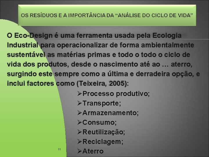 O Eco-Design é uma ferramenta usada pela Ecologia Industrial para operacionalizar de forma ambientalmente