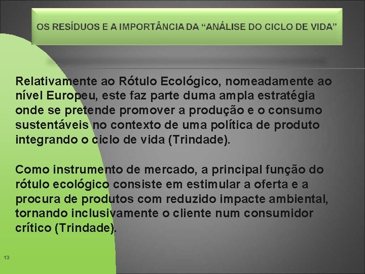 Relativamente ao Rótulo Ecológico, nomeadamente ao nível Europeu, este faz parte duma ampla estratégia