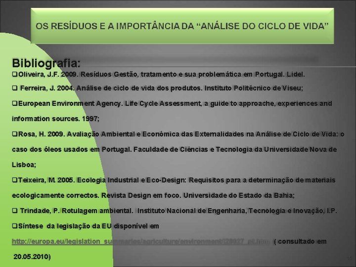 Bibliografia: q. Oliveira, J. F. 2009. Resíduos Gestão, tratamento e sua problemática em Portugal.