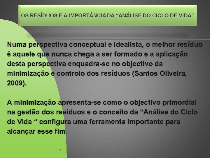 Numa perspectiva conceptual e idealista, o melhor resíduo é aquele que nunca chega a