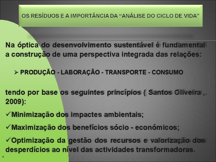 Na óptica do desenvolvimento sustentável é fundamental a construção de uma perspectiva integrada das