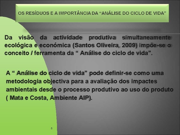 Da visão da actividade produtiva simultaneamente ecológica e económica (Santos Oliveira, 2009) impõe-se o