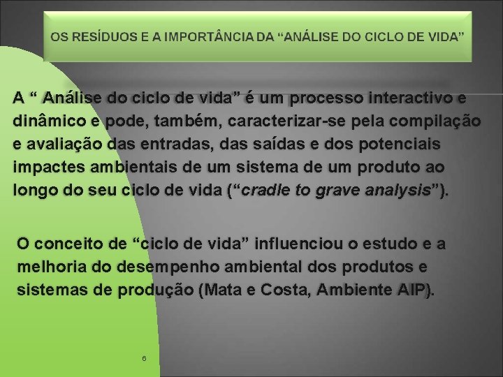 A “ Análise do ciclo de vida” é um processo interactivo e dinâmico e