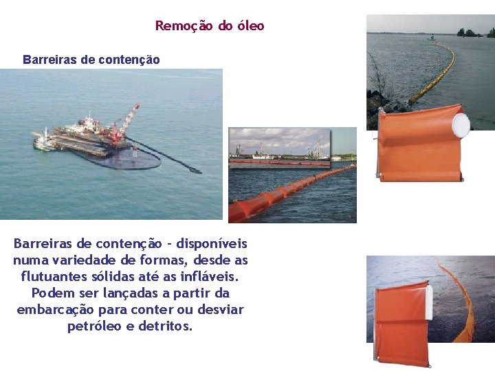 Remoção do óleo Barreiras de contenção - disponíveis numa variedade de formas, desde as