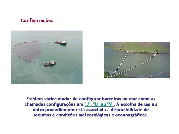 Configurações Existem vários modos de configurar barreiras no mar como as chamadas configurações em