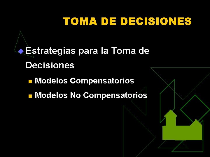 TOMA DE DECISIONES u Estrategias para la Toma de Decisiones n Modelos Compensatorios n