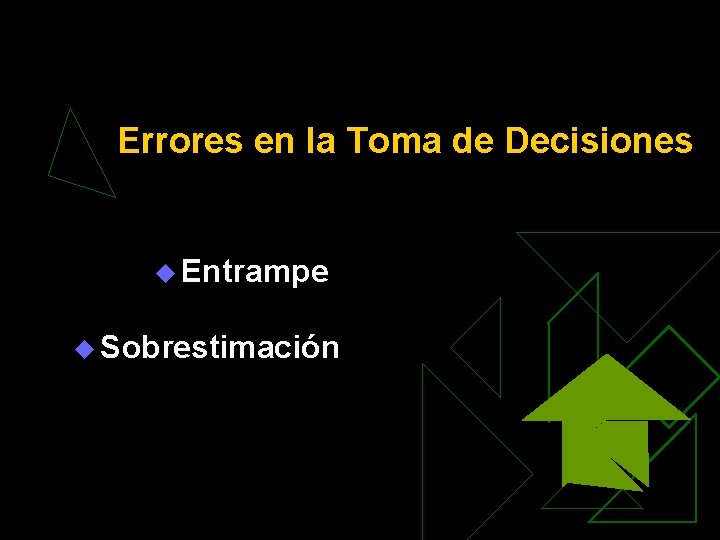 Errores en la Toma de Decisiones u Entrampe u Sobrestimación 