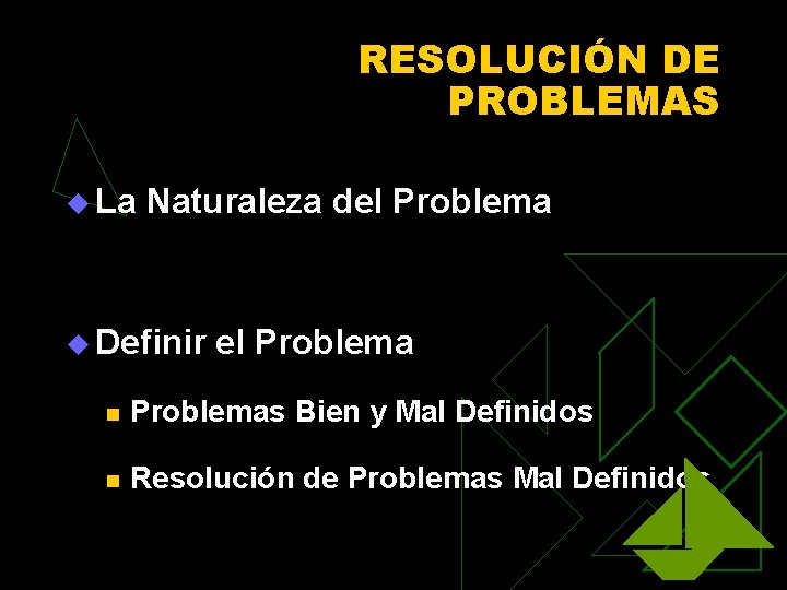 RESOLUCIÓN DE PROBLEMAS u La Naturaleza del Problema u Definir el Problema n Problemas