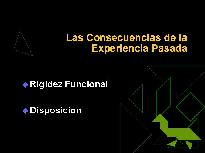 Las Consecuencias de la Experiencia Pasada u Rigidez Funcional u Disposición 