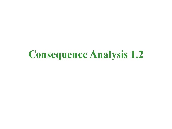 Consequence Analysis 1. 2 