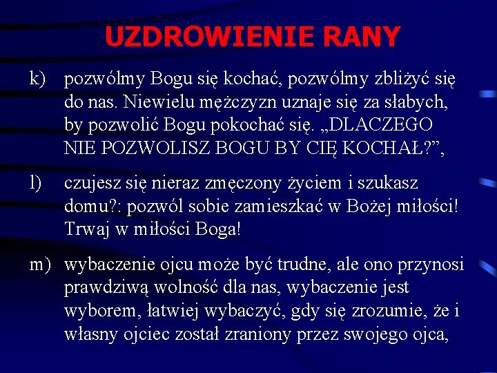 UZDROWIENIE RANY k) pozwólmy Bogu się kochać, pozwólmy zbliżyć się do nas. Niewielu mężczyzn