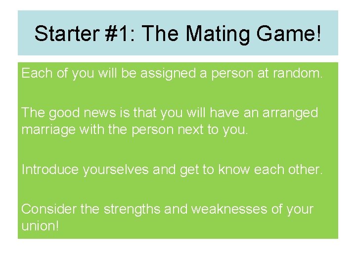 Starter #1: The Mating Game! Each of you will be assigned a person at
