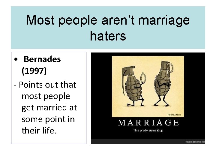 Most people aren’t marriage haters • Bernades (1997) - Points out that most people