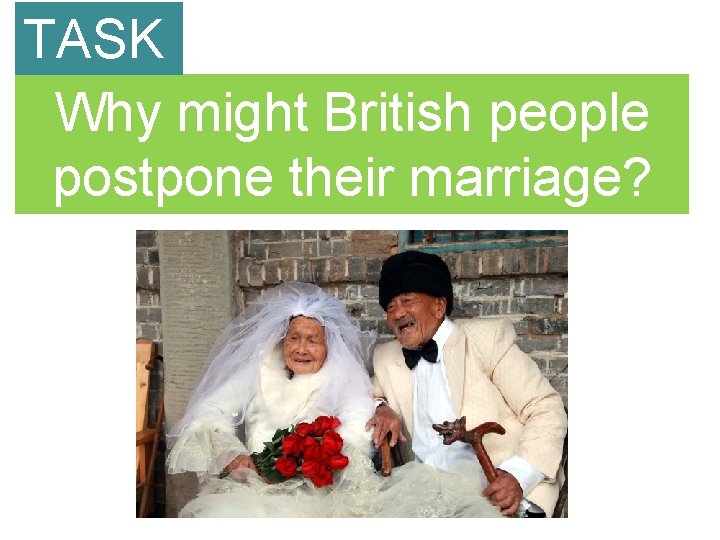 TASK Why might British people postpone their marriage? 