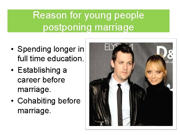 Reason for young people postponing marriage • Spending longer in full time education. •