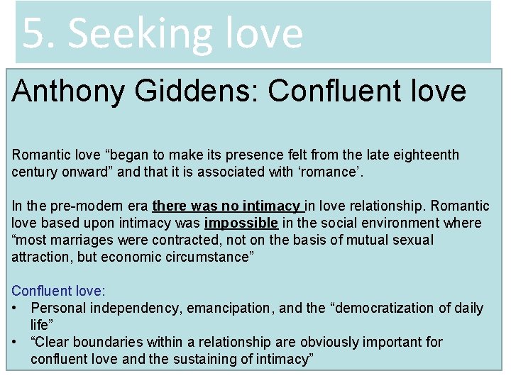 5. Seeking love Anthony Giddens: Confluent love Romantic love “began to make its presence