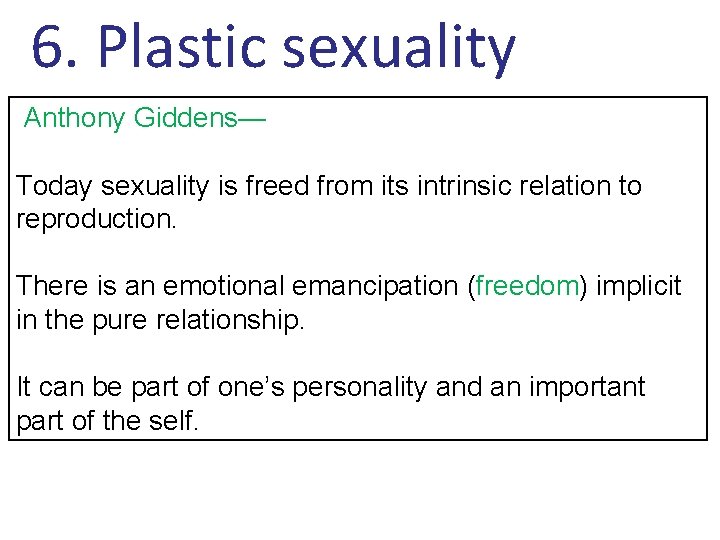 6. Plastic sexuality Anthony Giddens— Today sexuality is freed from its intrinsic relation to