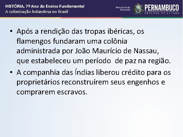 HISTÓRIA, 7º Ano do Ensino Fundamental A colonização holandesa no Brasil • Após a