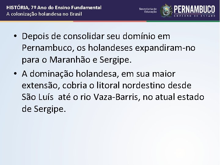 HISTÓRIA, 7º Ano do Ensino Fundamental A colonização holandesa no Brasil • Depois de