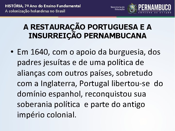 HISTÓRIA, 7º Ano do Ensino Fundamental A colonização holandesa no Brasil A RESTAURAÇÃO PORTUGUESA