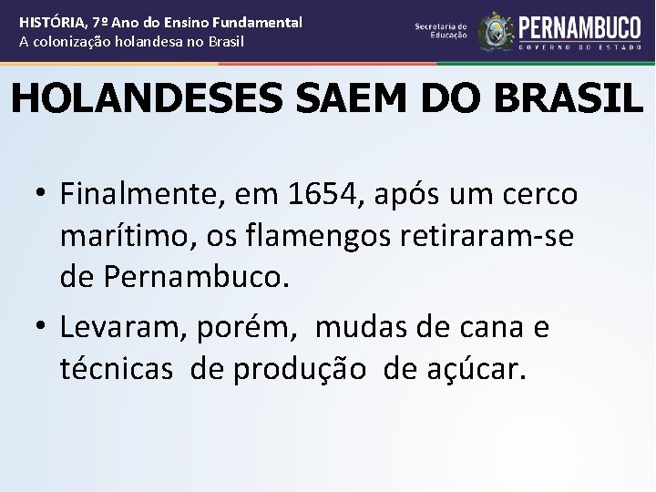 HISTÓRIA, 7º Ano do Ensino Fundamental A colonização holandesa no Brasil HOLANDESES SAEM DO