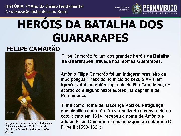 HISTÓRIA, 7º Ano do Ensino Fundamental A colonização holandesa no Brasil HERÓIS DA BATALHA