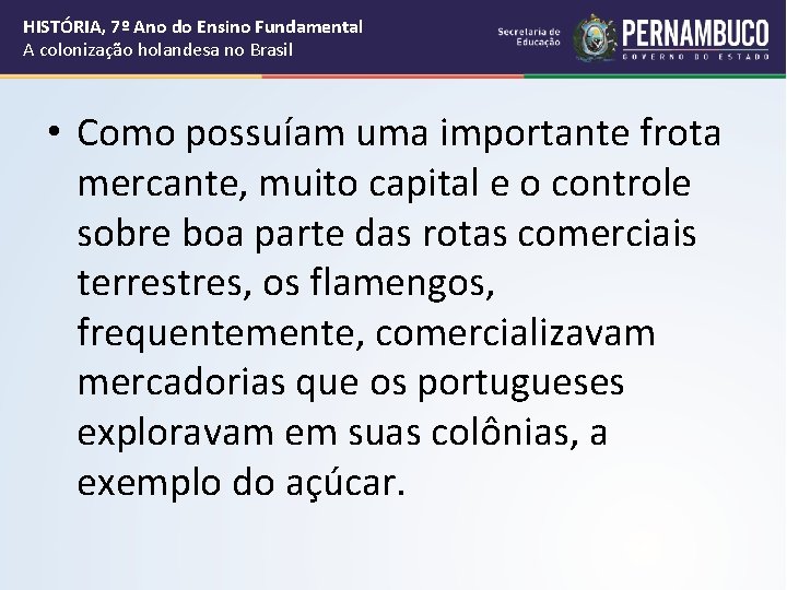 HISTÓRIA, 7º Ano do Ensino Fundamental A colonização holandesa no Brasil • Como possuíam