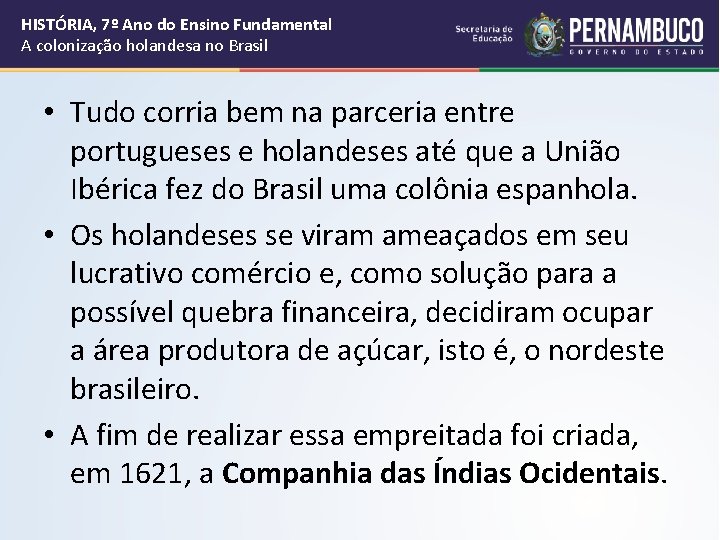 HISTÓRIA, 7º Ano do Ensino Fundamental A colonização holandesa no Brasil • Tudo corria