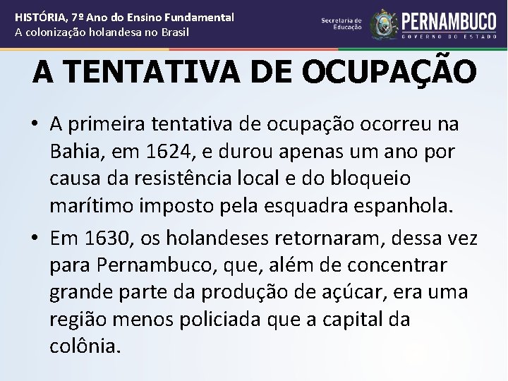 HISTÓRIA, 7º Ano do Ensino Fundamental A colonização holandesa no Brasil A TENTATIVA DE