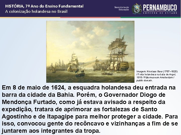 HISTÓRIA, 7º Ano do Ensino Fundamental A colonização holandesa no Brasil Imagem: Nicolaas Baur