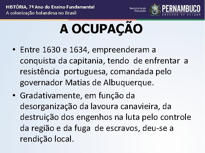 HISTÓRIA, 7º Ano do Ensino Fundamental A colonização holandesa no Brasil A OCUPAÇÃO •