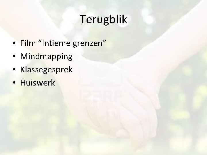 Terugblik • • Film “Intieme grenzen” Mindmapping Klassegesprek Huiswerk 