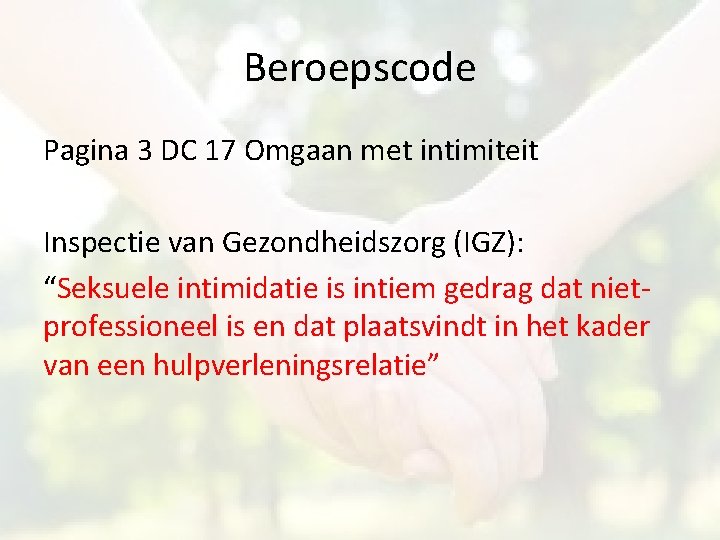 Beroepscode Pagina 3 DC 17 Omgaan met intimiteit Inspectie van Gezondheidszorg (IGZ): “Seksuele intimidatie