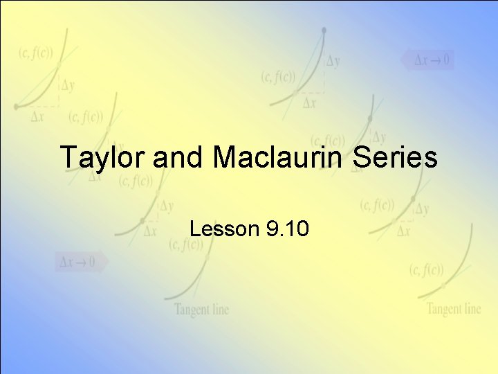 Taylor and Maclaurin Series Lesson 9. 10 