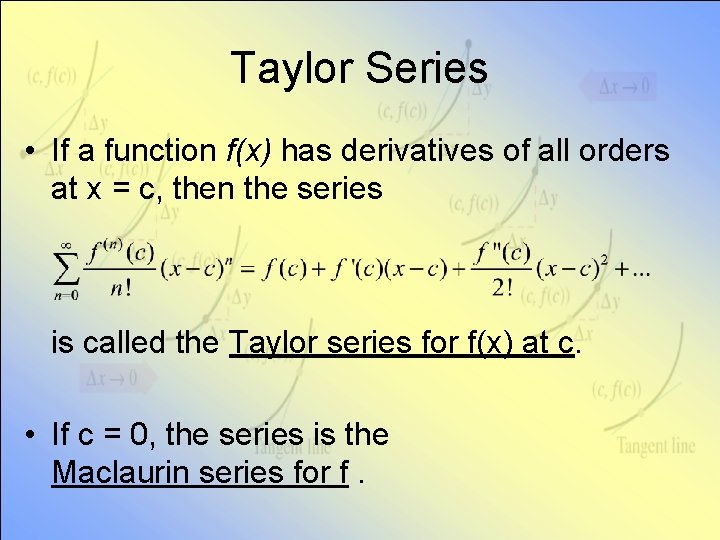 Taylor Series • If a function f(x) has derivatives of all orders at x