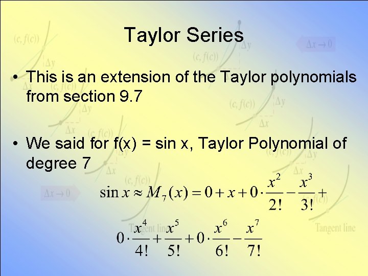 Taylor Series • This is an extension of the Taylor polynomials from section 9.