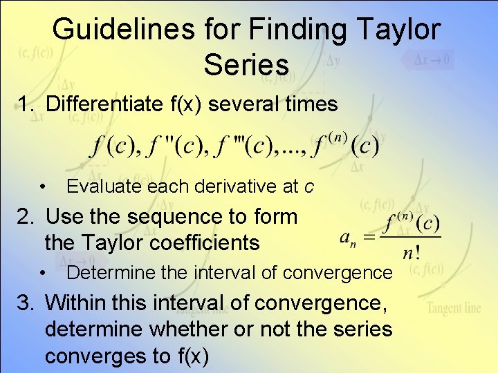 Guidelines for Finding Taylor Series 1. Differentiate f(x) several times • Evaluate each derivative