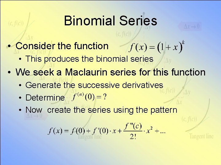 Binomial Series • Consider the function • This produces the binomial series • We