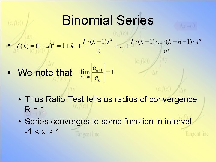 Binomial Series • • We note that • Thus Ratio Test tells us radius