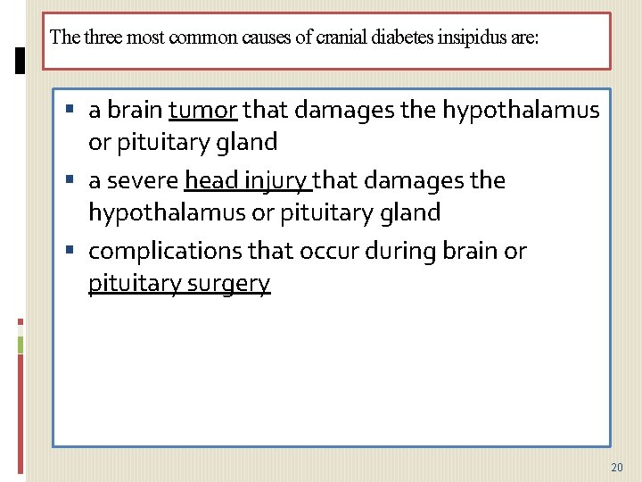 The three most common causes of cranial diabetes insipidus are: a brain tumor that