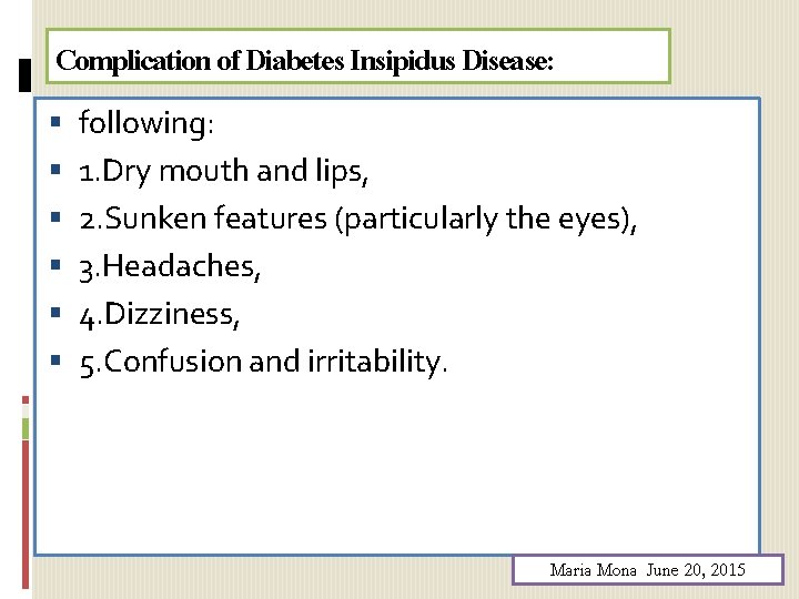 Complication of Diabetes Insipidus Disease: following: 1. Dry mouth and lips, 2. Sunken features