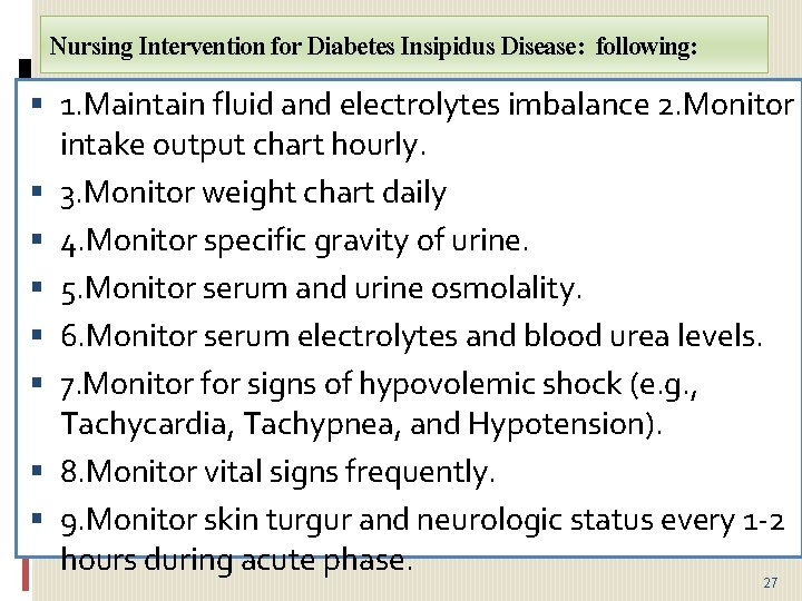 Nursing Intervention for Diabetes Insipidus Disease: following: 1. Maintain fluid and electrolytes imbalance 2.