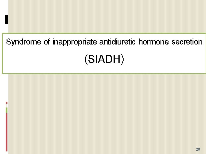 Syndrome of inappropriate antidiuretic hormone secretion (SIADH) 28 